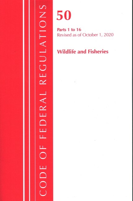 Couverture_Code Of Federal Regulations, Title 50 Wildlife And Fisheries 1-16, Revised As Of October 1, 2020