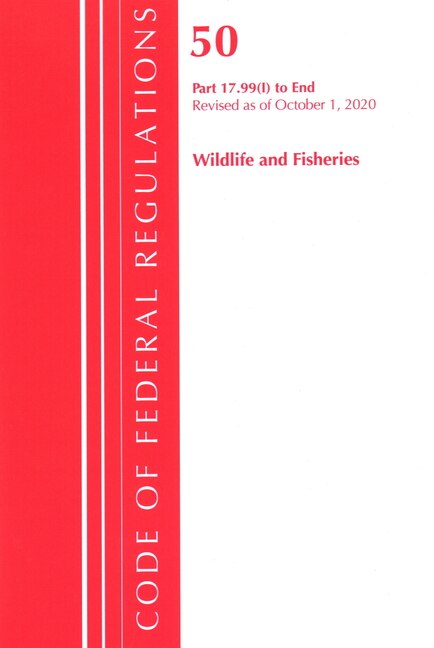 Front cover_Code Of Federal Regulations, Title 50 Wildlife And Fisheries 17.99(i)-end, Revised As Of October 1, 2020