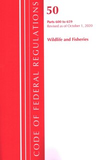 Couverture_Code Of Federal Regulations, Title 50 Wildlife And Fisheries 600-659, Revised As Of October 1, 2020