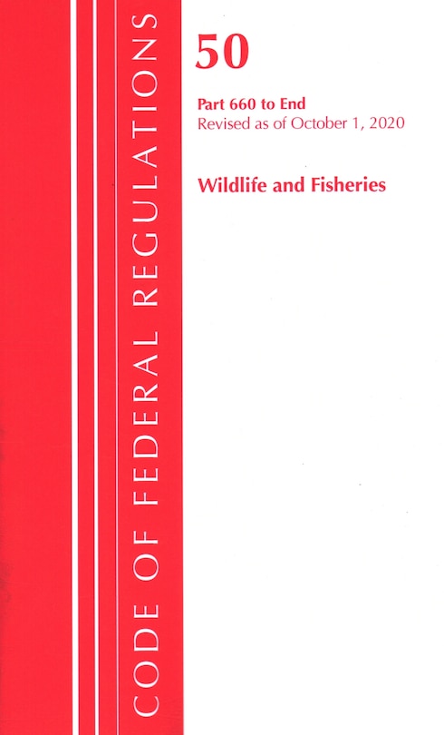 Couverture_Code Of Federal Regulations, Title 50 Wildlife And Fisheries 660-end, Revised As Of October 1, 2020