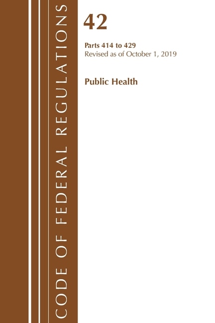 Front cover_Code Of Federal Regulations, Title 42 Public Health 414-429, Revised As Of October 1, 2019