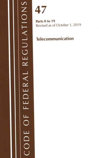 Front cover_Code Of Federal Regulations, Title 47 Telecommunications 0-19, Revised As Of October 1, 2019
