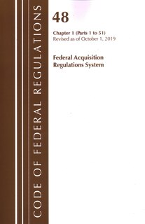 Front cover_Code Of Federal Regulations, Title 48 Federal Acquisition Regulations System Chapter 1 (1-51), Revised As Of October 1, 2019