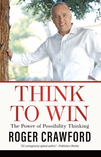 Think To Win: The Power Of Possibility Thinking