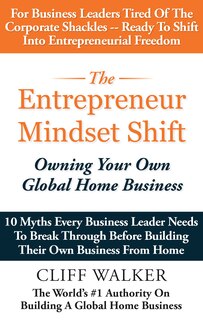 The Entrepreneur Mindset Shift: Owning Your Own Global Home Business
