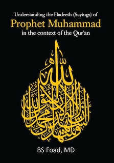 Front cover_Understanding the Hadeeth (Sayings) of Prophet Muhammad in the context of the Qur'an