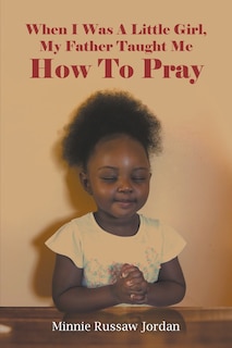 Front cover_When I Was A Little Girl, My Father Taught Me How To Pray