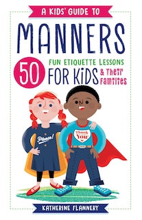 A Kids' Guide To Manners: 50 Fun Etiquette Lessons For Kids (and Their Families)