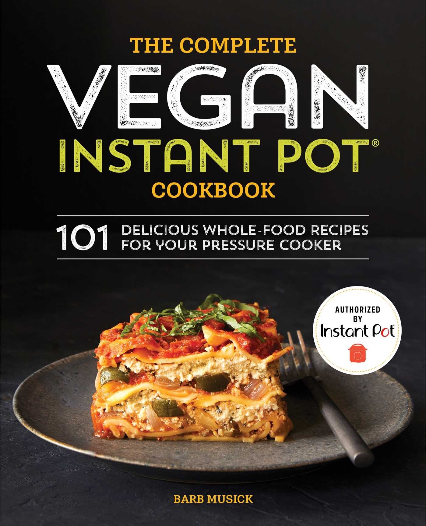 The Complete Vegan Instant Pot Cookbook 101 Delicious Whole food Recipes For Your Pressure Cooker
