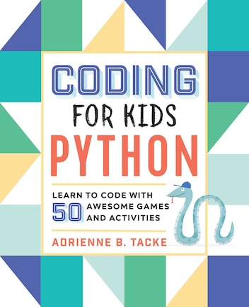 Coding For Kids: Python: Learn To Code With 50 Awesome Games And Activities