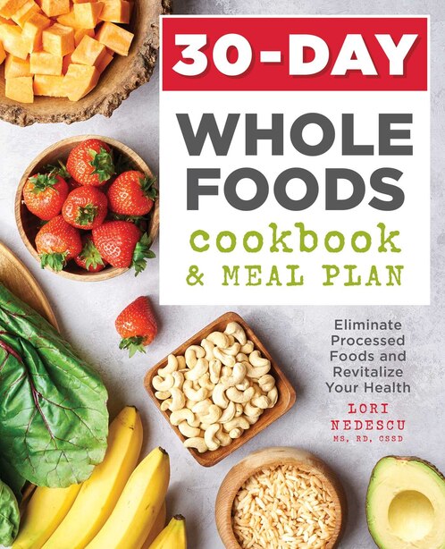 30 Day Whole Foods Cookbook And Meal Plan Eliminate Processed Foods And Revitalize Your Health Book By Lori Nedescu Paperback Www Chapters Indigo Ca
