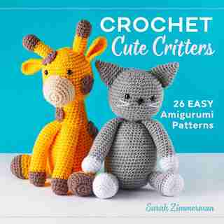 Crochet Cute Critters: 26 Easy Amigurumi Patterns de Sarah Zimmerman