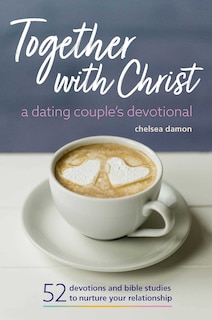 Front cover_Together With Christ: A Dating Couples Devotional