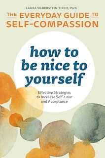 Front cover_How To Be Nice To Yourself: The Everyday Guide To Self-compassion