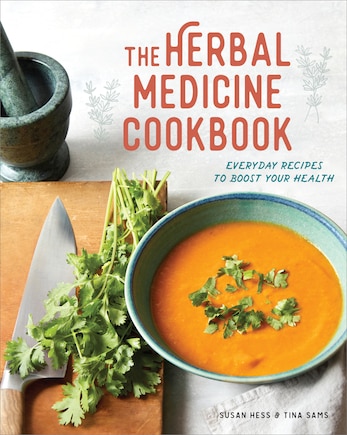 The Herbal Medicine Cookbook: Everyday Recipes To Boost Your Health