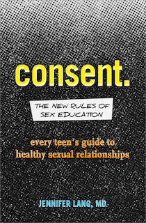 Front cover_Consent: The New Rules Of Sex Education