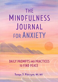 The Mindfulness Journal For Anxiety: Daily Prompts And Practices To Find Peace