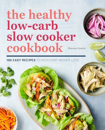 The Healthy Low-carb Slow Cooker Cookbook: 100 Easy Recipes To Kickstart Weight Loss