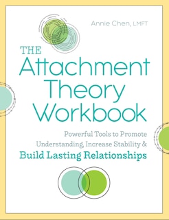 The Attachment Theory Workbook: Powerful Tools To Promote Understanding, Increase Stability, And Build Lasting Relationships