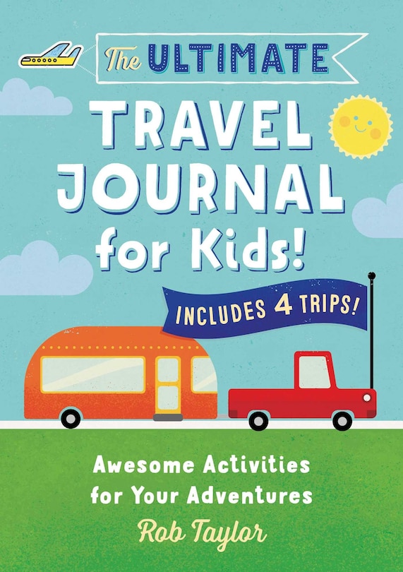 The Ultimate Travel Journal For Kids: Awesome Activities For Your Adventures