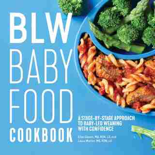 Blw Baby Food Cookbook: A Stage-by-stage Approach To Baby-led Weaning With Confidence by Ellen Gipson