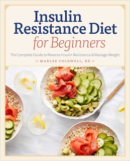 Insulin Resistance Diet for Beginners: The Complete Guide to Reverse Insulin Resistance & Manage Weight