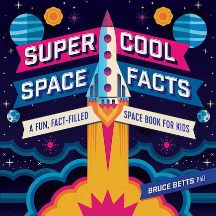 Super Cool Space Facts: A Fun, Fact-filled Space Book For Kids