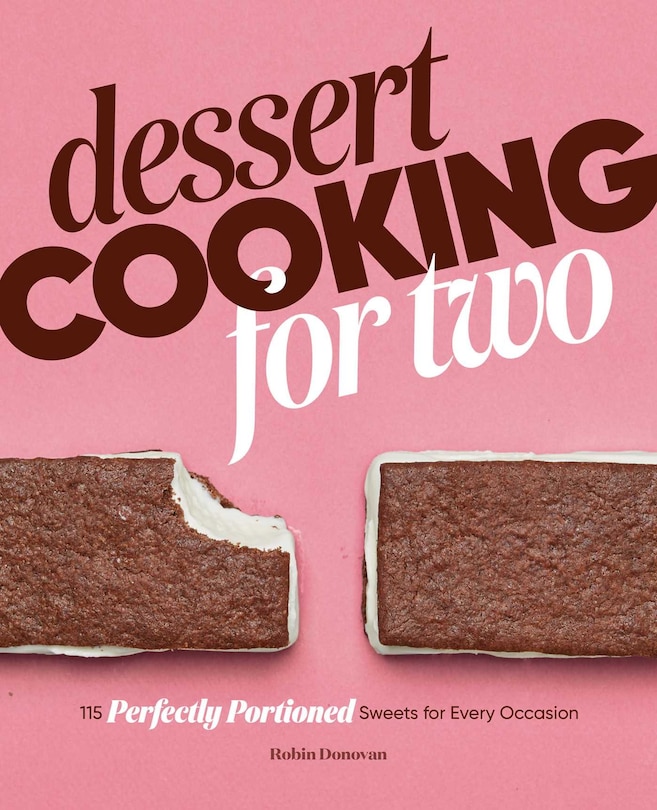 Dessert Cooking For Two: 115 Perfectly Portioned Sweets For Every Occasion