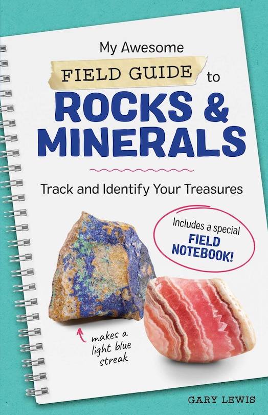 My Awesome Field Guide To Rocks And Minerals: Track And Identify Your Treasures