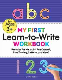 My First Learn-to-write Workbook: Practice For Kids With Pen Control, Line Tracing, Letters, And More! de Crystal Radke