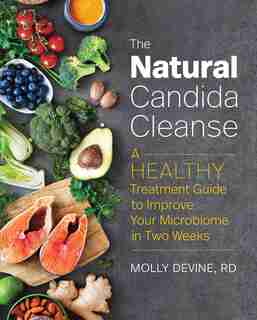 The Natural Candida Cleanse: A Healthy Treatment Guide To Improve Your Microbiome In Two Weeks by Molly Devine