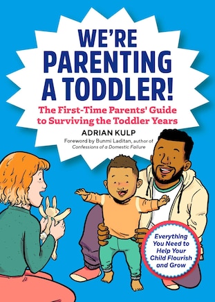 We're Parenting A Toddler!: The First-time Parents' Guide To Surviving The Toddler Years