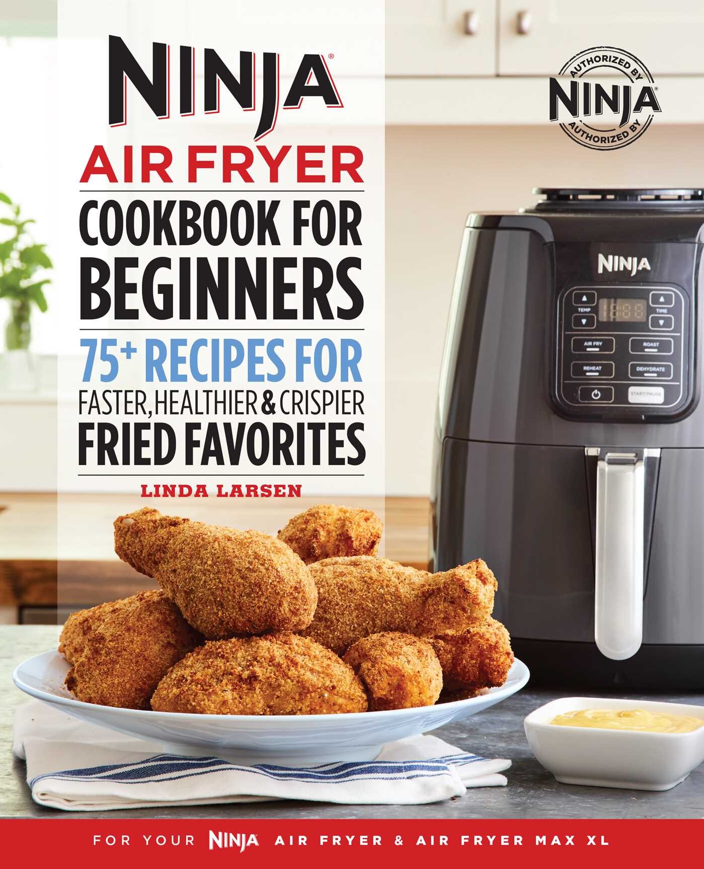 The Official Ninja Air Fryer Cookbook for Beginners 75 Recipes for Faster Healthier Crispier Fried Favorites