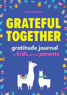 Grateful Together: A Gratitude Journal For Kids And Their Parents de Vicky Perreault