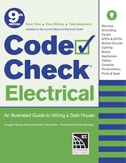 Code Check Electrical: An Illustrated Guide To Wiring A Safe House