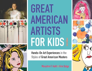 Great American Artists For Kids: Hands-on Art Experiences In The Styles Of Great American Masters