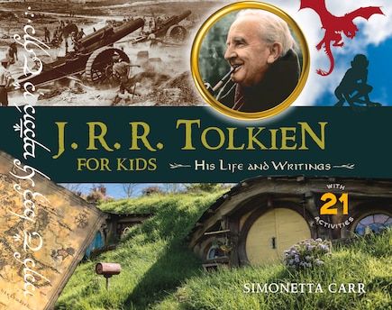 J.r.r. Tolkien For Kids: His Life And Writings, With 21 Activities