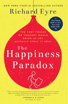 The Happiness Paradox The Happiness Paradigm: The Very Things We Thought Would Bring Us Joy Actually Steal It Away.