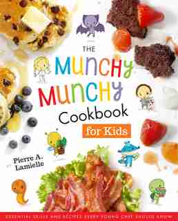 The Munchy Munchy Cookbook For Kids: Essential Skills And Recipes Every Young Chef Should Know by Pierre Lamielle