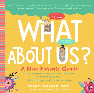 What About Us?: A New Parents Guide To Safeguarding Your Over-anxious, Over-extended, Sleep-deprived Relationship