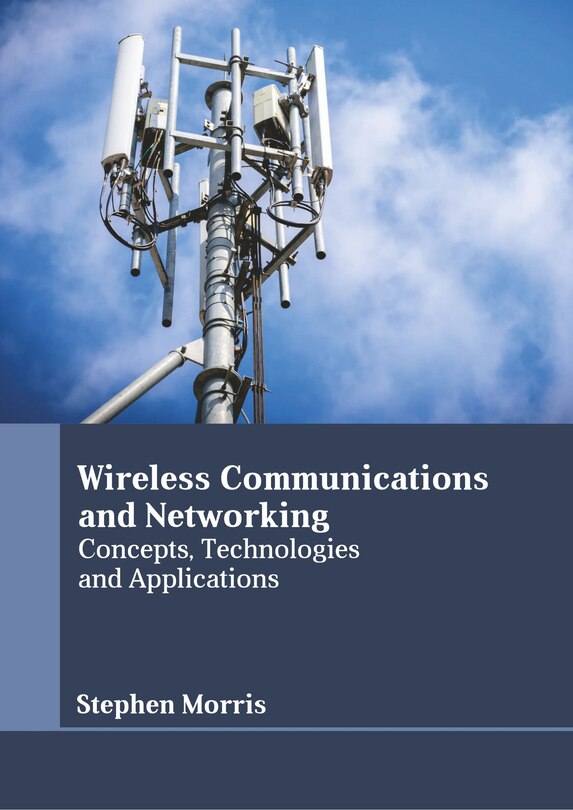 Front cover_Wireless Communications And Networking: Concepts, Technologies And Applications