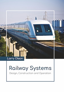 Front cover_Railway Systems: Design, Construction And Operation