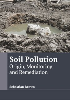 Couverture_Soil Pollution: Origin, Monitoring And Remediation