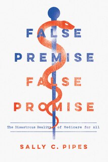 False Premise, False Promise: The Disastrous Reality Of Medicare For All