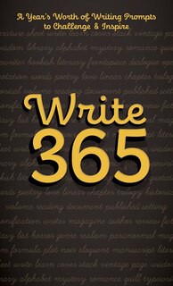 Write 365: A Year's Worth Of Writing Prompts To Challenge And Inspire