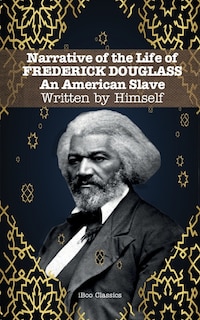 Narrative Of The Life Of  Frederick Douglass: An American Slave. Written By Himself