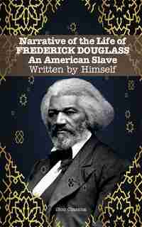 Narrative Of The Life Of Frederick Douglass: An American Slave. Written By Himself by Frederick Douglass