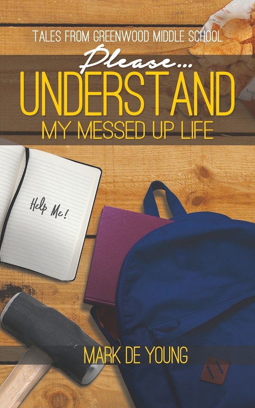 Front cover_Please... Understand My Messed Up Life - Tales from Greenwood Middle School