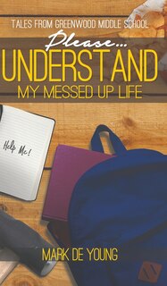Couverture_Please... Understand My Messed Up Life - Tales from Greenwood Middle School