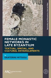 Front cover_Female Monastic Networks in Late Byzantium